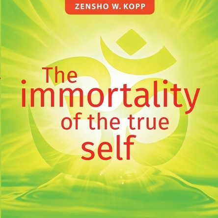The immortality of the true self by Zensho W Kopp 9783738610598