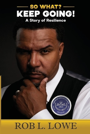 So What? Keep Going!: A Story of Resilience by Rob L Lowe 9798988973836