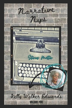 Narrative Nips: Volume Five by Kelly Walker Edwards 9798988321835