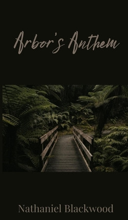 Arbor's Anthem by Nathaniel Blackwood 9781805672661