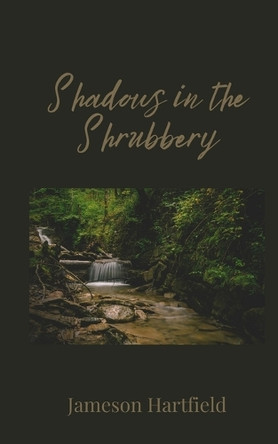 Shadows in the Shrubbery by Jameson Hartfield 9781805676430