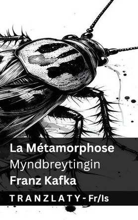 La Métamorphose / Myndbreytingin: Tranzlaty Français Íslenska by Franz Kafka 9781835668924