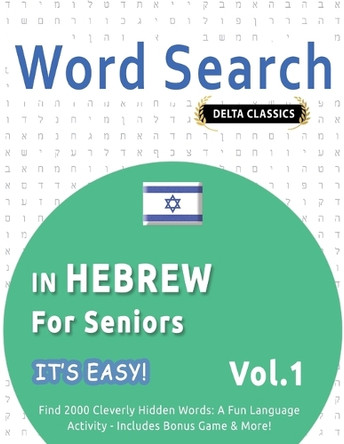 Word Search in Hebrew for Seniors - It's Easy! Vol.1 - Delta Classics - Find 2000 Cleverly Hidden Words: A Fun Language Activity - Includes Bonus Game & More! by Best Activity Books 9798349005558