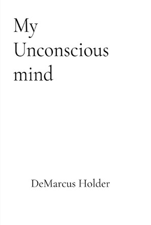 My Unconscious Mind by Demarcus Holder 9798218524593