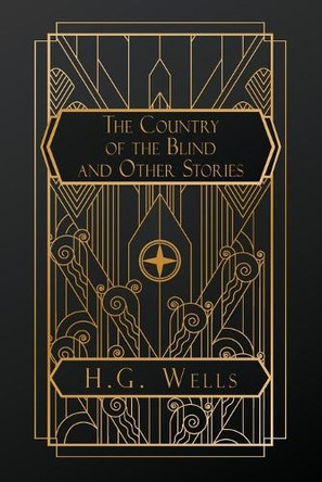 The Country of the Blind, and Other Stories by H G Wells 9798348438128
