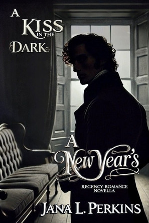 A Kiss in the Dark: A New Year's Regency Romance Novella by Jana L Perkins 9798218592639