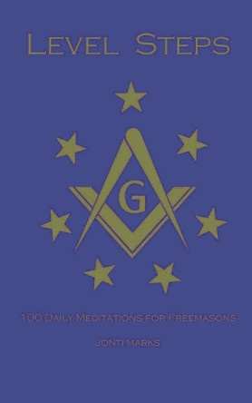 Level Steps: 100 Daily Meditations for Freemasons by Jonti Marks 9798230127642 Level Steps: 100 Daily Meditations for Freemasons by Jonti Marks 9798230127642