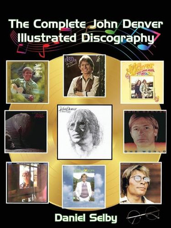 The Complete John Denver Illustrated Discography by Daniel Selby 9798887716558