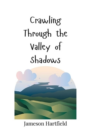 Crawling Through the Valley of Shadows by Jameson Hartfield 9783690819251