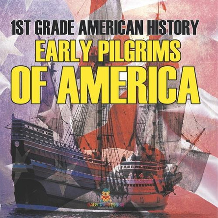 1st Grade American History: Early Pilgrims of America by Baby Professor 9798869451088