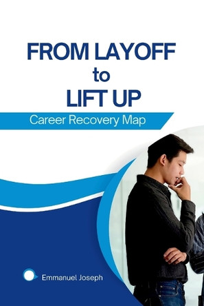 From Layoff to Lift Up: Career Recovery Map by Emmanuel Joseph 9787701675003