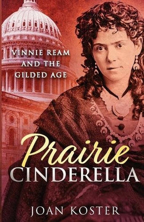 Prairie Cinderella: Vinnie Ream and the Gilded Age by Joan Koster 9781959318187