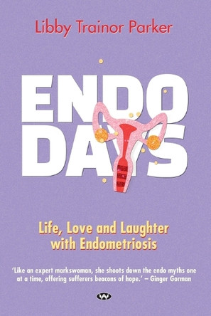 Endo Days: Life, Love and Laughs with Endometriosis by Libby Trainor Parker 9781743057773