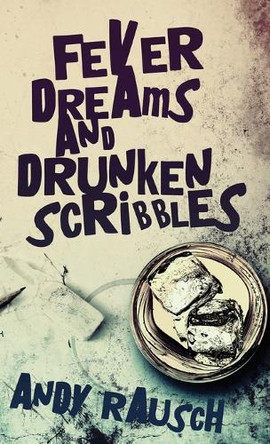 Fever Dreams and Drunken Scribbles by Andy Rausch 9784824124838