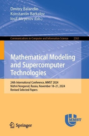 Mathematical Modeling and Supercomputer Technologies: 24th International Conference, MMST 2024, Nizhny Novgorod, Russia, November 18–19, 2024, Revised Selected Papers by Dmitry Balandin 9783031804564