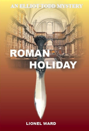 Roman Holiday: An Elliot Todd Mystery: The Second Elliot Todd Mystery: 2023: 2 9780953287666
