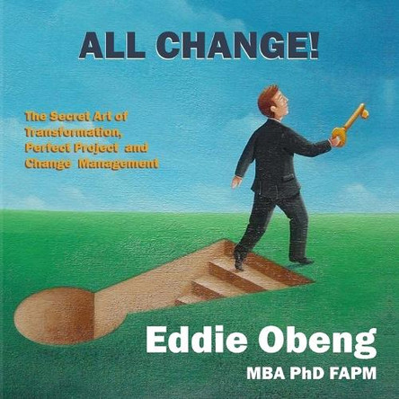 All Change!: The Secret Art of Transformation, Perfect Project and Change Management by Eddie Obeng 9781068614705