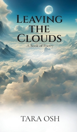 Leaving the Clouds: A Book of Poetry by Tara Osh 9781955541565