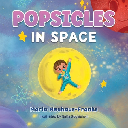 Popsicles in Space: Where Bedtime Dreams Become Out-of-this-World Adventures! by Natia Gogiashvili 9798990512610