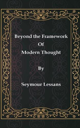 Beyond the Framework of Modern Thought by Seymour Lessans 9781954284005