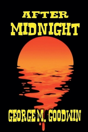 After Midnight by George M Goodwin 9798227929839