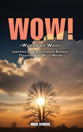 Wow: Words Of Waid: Inspired By The Creation Energy Teachings Of Billy Meier by Waid Sainvil 9798893242829