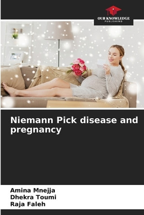 Niemann Pick disease and pregnancy by Amina Mnejja 9786207848843