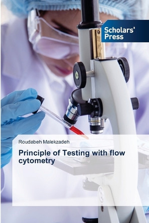 Principle of Testing with flow cytometry by Roudabeh Malekzadeh 9786206773290