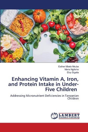 Enhancing Vitamin A, Iron, and Protein Intake in Under-Five Children by Esther Mbela Nkuba 9786208012519
