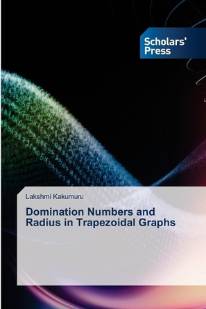 Domination Numbers and Radius in Trapezoidal Graphs by Lakshmi Kakumuru 9786206773986