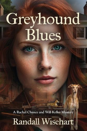 Greyhound Blues: A Rachel Chance and Will Keller Mystery by Randall Wisehart 9781959620242