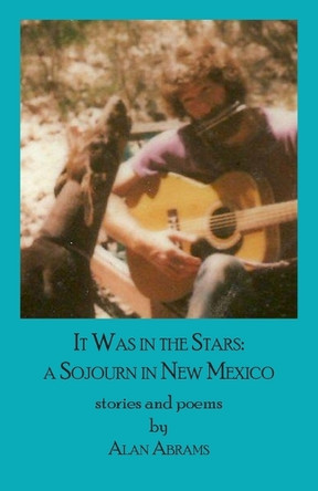 It Was in the Stars: A Sojourn in New Mexico by Alan Abrams 9798991198301