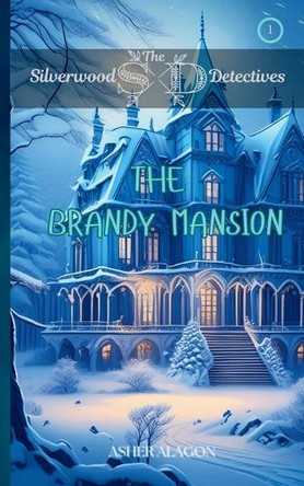 The Silverwood Detectives: The Brandy Mansion by Asher Campbell Alagon 9798218484859