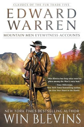 Edward Warren: Mountain Men Eyewitness Accounts (A Mountain Man Narrative) by Win Blevins 9781639775569