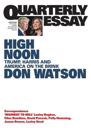 High Noon: Trump, Harris and America on the Brink: Quarterly Essay 95 by Don Watson 9781760644406