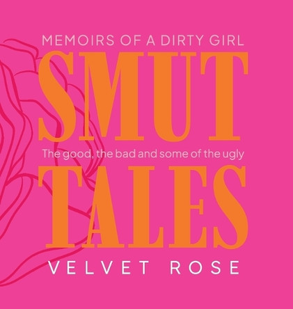 Smut Tales: Memoirs of a Dirty Girl by Velvet Rose 9781763651807