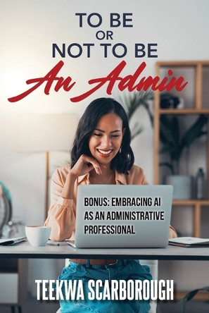 To Be Or Not To Be An Admin by Teekwa P Scarborough 9781963209921
