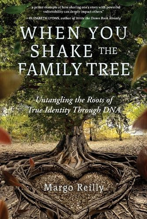 When You Shake the Family Tree: Untangling the Roots of True Identity Through DNA by Margo Reilly 9798888246764