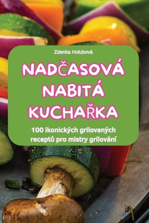 NadČasová Nabitá KuchaŘka by Zdenka Holubová 9781836875055