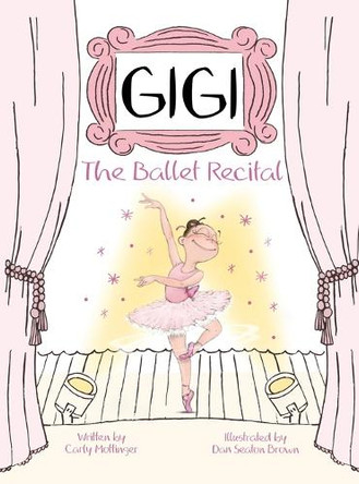 Gigi: The Ballet Recital by Carly Mottinger 9781940733180