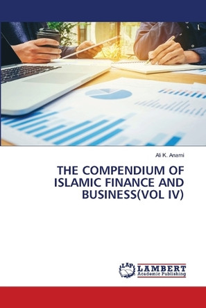 The Compendium of Islamic Finance and Business(vol IV) by Ali K Anami 9786208064501
