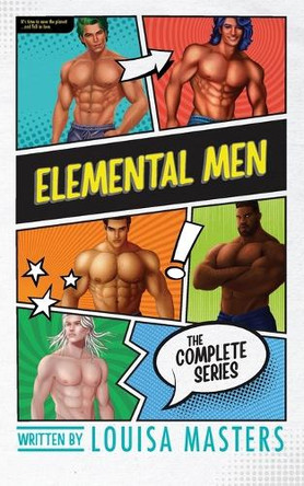 Elemental Men: The Complete Series by Louisa Masters 9781923035324