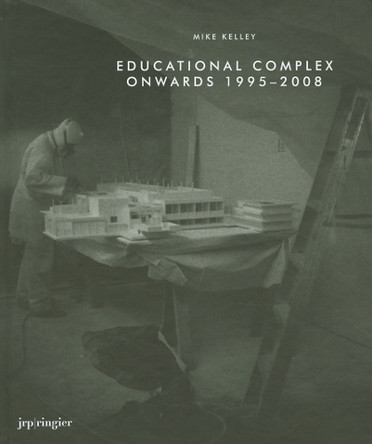 Mike Kelley: Educational Complex Onwards 1995-2008 by Diedrich Diederichsen 9783905829808