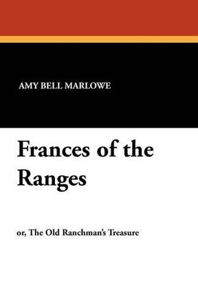 Frances of the Ranges by Amy Bell Marlowe 9781434422941