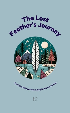 The Lost Feather's Journey And Other Bilingual Polish-English Stories for Kids by Pomme Bilingual 9798227768735
