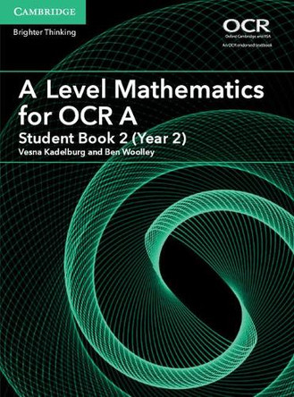A Level Mathematics for OCR A Student Book 2 (Year 2) by Vesna Kadelburg 9781316644300
