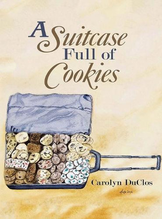 A Suitcase Full of Cookies by Carolyn Duclos 9798893810905
