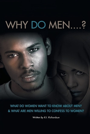 Why Do Men...?: What do women want to know about men? And what are men willing to confess to women? by R I Richardsun 9798894650746