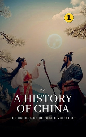 The Origins of Chinese Civilization: A History of China by Hui Wang 9789198846850