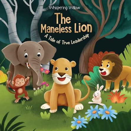 The Maneless Lion: A Tale of True Leadership by Whispering Willow 9786180054422